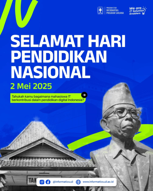📚✨ SELAMAT HARI PENDIDIKAN NASIONAL 2025! ✨📚
Ingat, teknologi tanpa nilai kemanusiaan hanyalah alat kosong.
Mari kembali pada semangat "ing ngarso sung tulodo, ing madyo mangun karso, tut wuri handayani" 
— memimpin dengan memberi contoh, membangun semangat di tengah-tengah, dan memberikan dorongan dari belakang.
Bagaimana caramu berkontribusi dalam pendidikan digital Indonesia? Yuk, sharing di kolom komentar! 💭👇

#InformatikaUII #ITSolutionEnablers #HariPendidikanNasional #TeknologiUntukPendidikan #MahasiswaITPeduli #Hardiknas2025