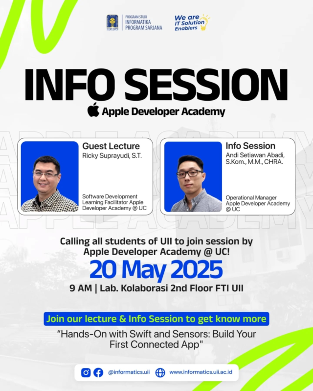 Calling all students of UII to join session by Apple Developer Academy @ UC!

Sesi “Hands-On with Swift and Sensors: Build Your First Connected App" bersama:
Ricky Suprayudi, S.T.
Software Development Learning Facilitator

Info Session bersama
Andi Setiawan Abadi, S.Kom., M.M., CHRA.
Operational Manager

✴️ Ikuti sesi kami di UII secara langsung pada:
Selasa, 20 Mei 2025
9.00 WIB
Ruang Lab. Kolaborasi - Informatika
Gedung Lab. FTI Lt. 2

Daftar sekarang!
https://bit.ly/cohort-appledev-2026
_

Apple Developer Academy adalah sebuah akademi pengembangan diri bentukan Apple, Inc. yang bertujuan untuk membentuk profesional-profesional berkualitas di bidang pengembangan aplikasi berbasis iOS. Program ini didukung BEASISWA PENUH, PERLENGKAPAN CANGGIH, dan FASILITAS KELAS DUNIA!

#informaticsuii #informatikauii #appledeveloperacademy #apple #appledev #infosession